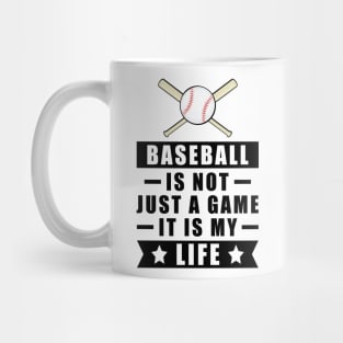 Baseball Is Not Just A Game, It Is My Life Mug